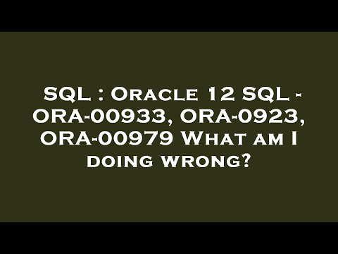 SQL : Oracle 12 SQL - ORA-00933, ORA-0923, ORA-00979 What am I doing wrong?