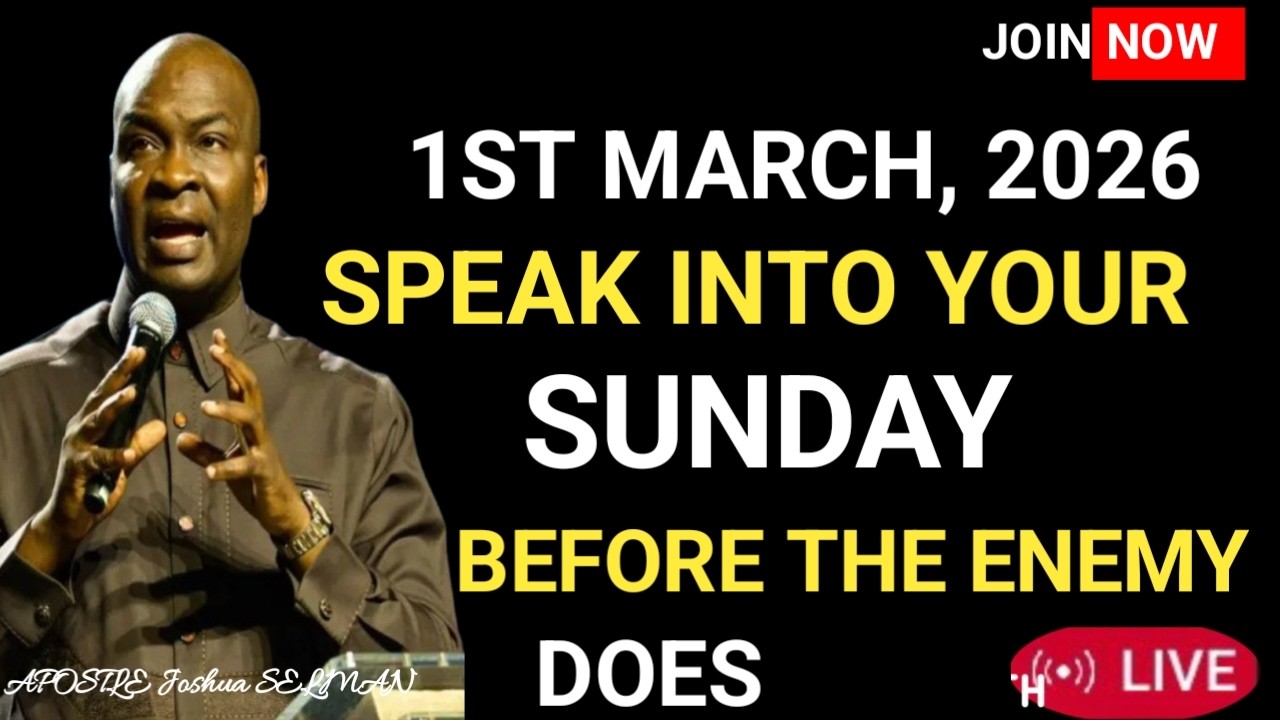 SUNDAY, 1ST MARCH 2026 SPEAK INTO YOUR NEW MONTH BEFORE THE ENEMY DOES – Apostle Joshua Selman.