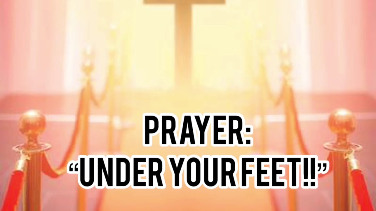 A PRAYER- UNDER YOUR FEET