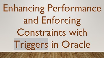 Enhancing Performance and Enforcing Constraints with Triggers in Oracle