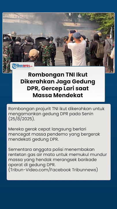 Prajurit TNI Dikerahkan Pukul Mundur Massa yang Dekati Gedung DPR, Polisi Tembakan Gas Air Mata