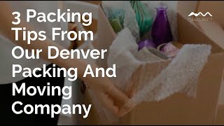 3 Packing Tips From Our Denver Packing And Moving Company