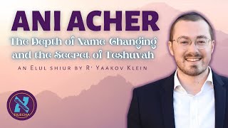 "Ani Acher!" - The Depth of Name-Changing and the Secret of Teshuvah
