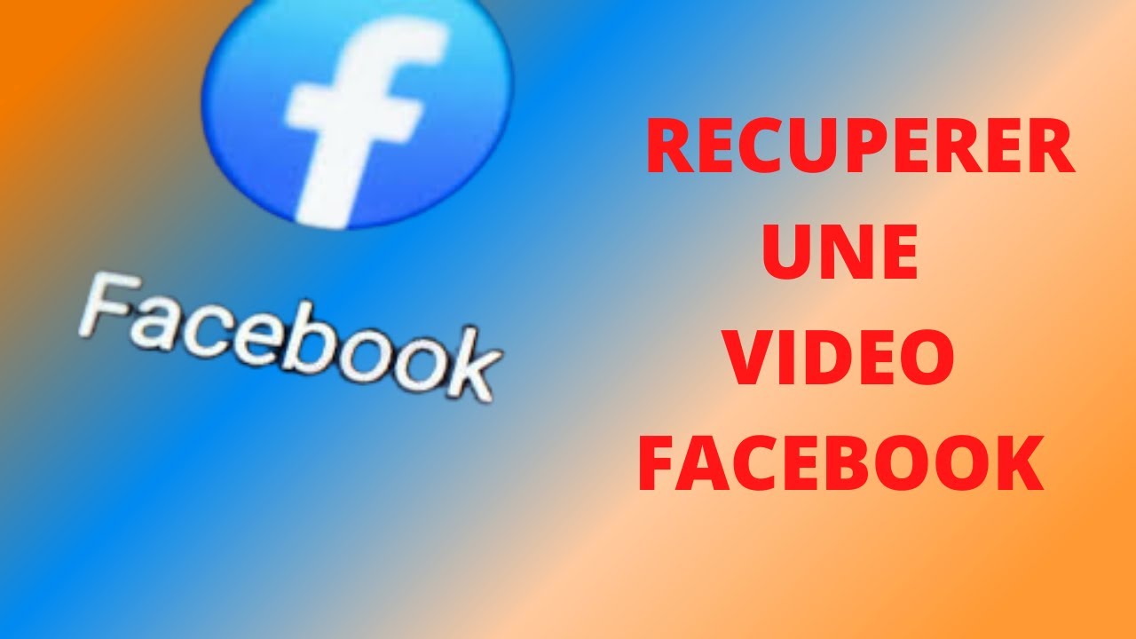 Comment Faire Pour Recuperer Une Video Sur Facebook