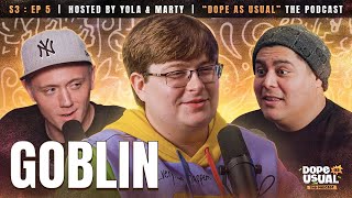 Goblin Returns for 2.5 Hour Episode | Hosted by Dope as Yola & Marty