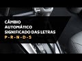 Câmbio automático significado das letras - P, R, N, D e S