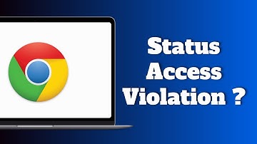 How to Fix Status Access Violation Error in Google Chrome
