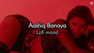 Aashiq Banaya (Slowed And Reverb) | Neha Kakkar x Himesh Reshammiya | Lofi Mix | Urvashi Rautela