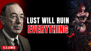Why Lust Is More Dangerous Than You Think in Your Spiritual Journey | C.S.LEWIS