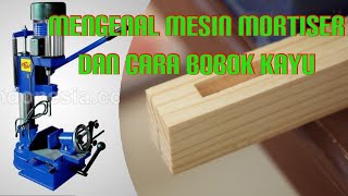 Mengenal Mesin Mortiser dan cara bobok kayu