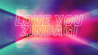 Love You Zindagi (lyrics) - Dear Zindagi