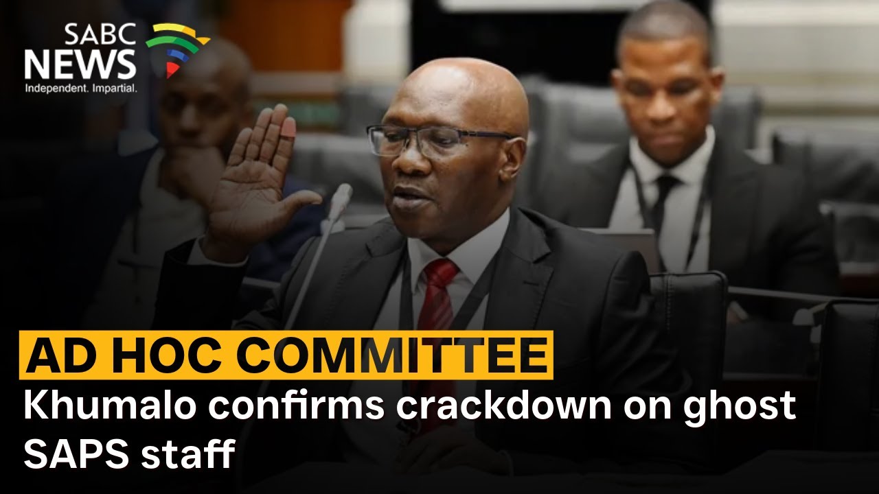Ad Hoc Committee | Khumalo confirms crackdown on ghost SAPS staff