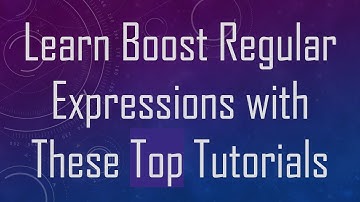 Learn Boost Regular Expressions with These Top Tutorials