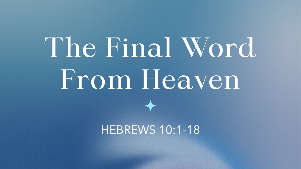 Hebrews 10:1-18 | The Final Word From Heaven
