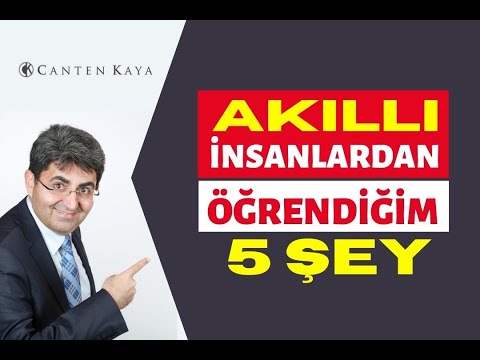 AKILLI İNSANLARDAN ÖĞRENDİĞİM 5 ŞEY | Canten Kaya