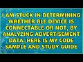 I am stuck in determining whether BLE device is connectable
