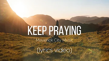 Keep Praying - Maverick City Music (Lyrics Video)