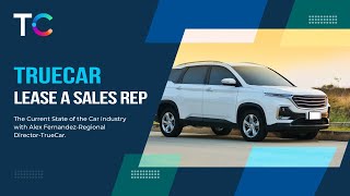 TrueCar-The Current State of the Car industry with Alex Fernandez-Regional Director of TrueCar