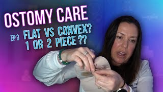 Episode 3: Flat vs. Convex Barriers & One-Piece vs. Two-Piece Ostomy Systems