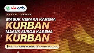 Masuk Neraka Karena Kurban, Masuk Surga Karena Kurban - Ustadz Ammi Nur Baits hafizhahullahu ta'ala