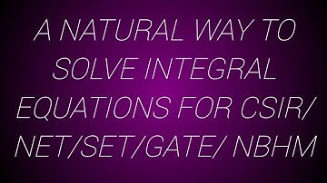 An important problem on integral equations for CSIR/NET/SET/GATE Examinations