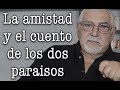 Jorge Bucay - La amistad y el cuento de los dos paraisos