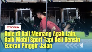 Bule di Bali Memang Agak Lain, Naik Mobil Sport Tapi Beli Bensin Eceran Pinggir Jalan