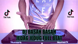 DJ BASAH BASAH JEDAG JEDUG FULL BEAT