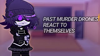 Past Murder Drones React to Themselves Pt.1  [☆]