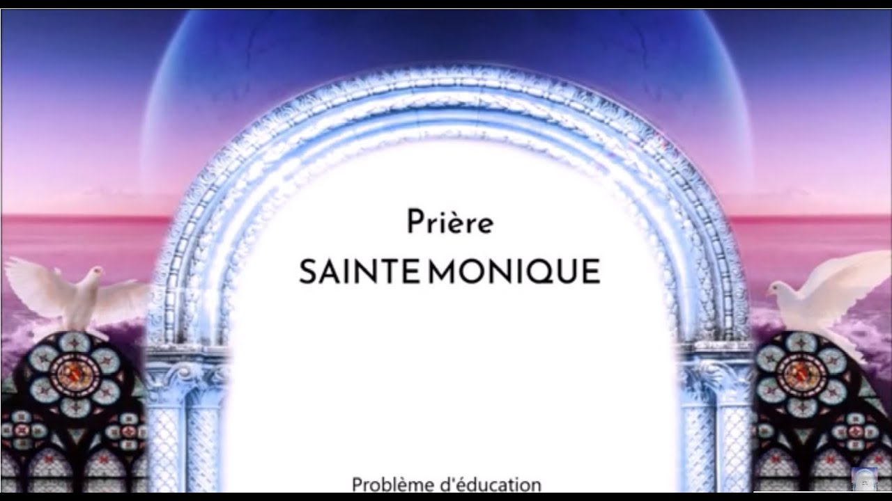 Prière à Sainte Monique Pour résoudre les problèmes d'éducation YouTube