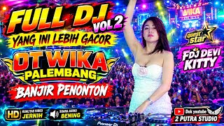 Vol 2 FULL DJ‼️YANG INI LEBIH GACOR‼️OT WIKA PALEMBANG‼️MIX CINTA TERLARANG‼️FDJ DEVI KITTY‼️2 PUTRA