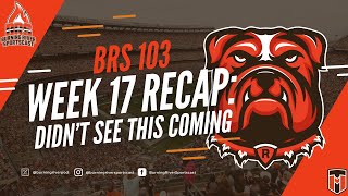 BRS 103 - Week 17 Recap: Didn't See This Coming