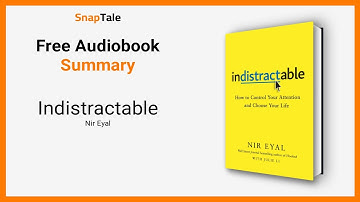 Indistractable by Nir Eyal: 11 Minute Summary