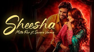 Sheesha (Official Music Video) |Mitta Ror ft. Swara Verma |SorabXBediNiharikaTiwari