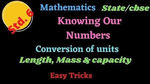 Std. 6 //knowing our Numbers //Conversion of units of length, mass and capacity//state//cbse