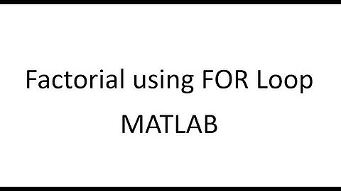 How to calculate factorial using FOR Loop in MATLAB