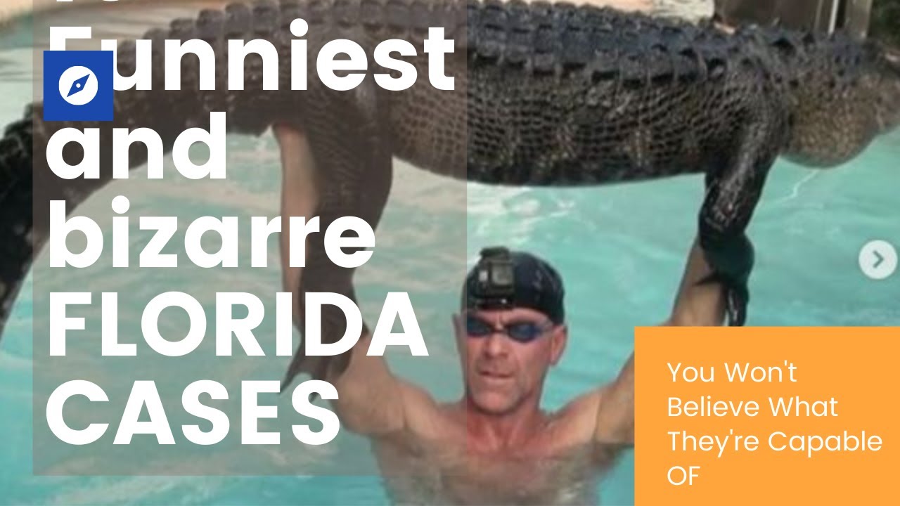 10 Bizarre and Funniest Florida Cases So Funny and Bizarre, You Won