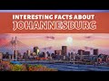 Some interesting facts about Johannesburg | Are you visiting Johannesburg| Living in South Africa