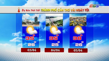 Dự báo thời tiết TP. Cần Thơ 2/4/2024 | THTPCT