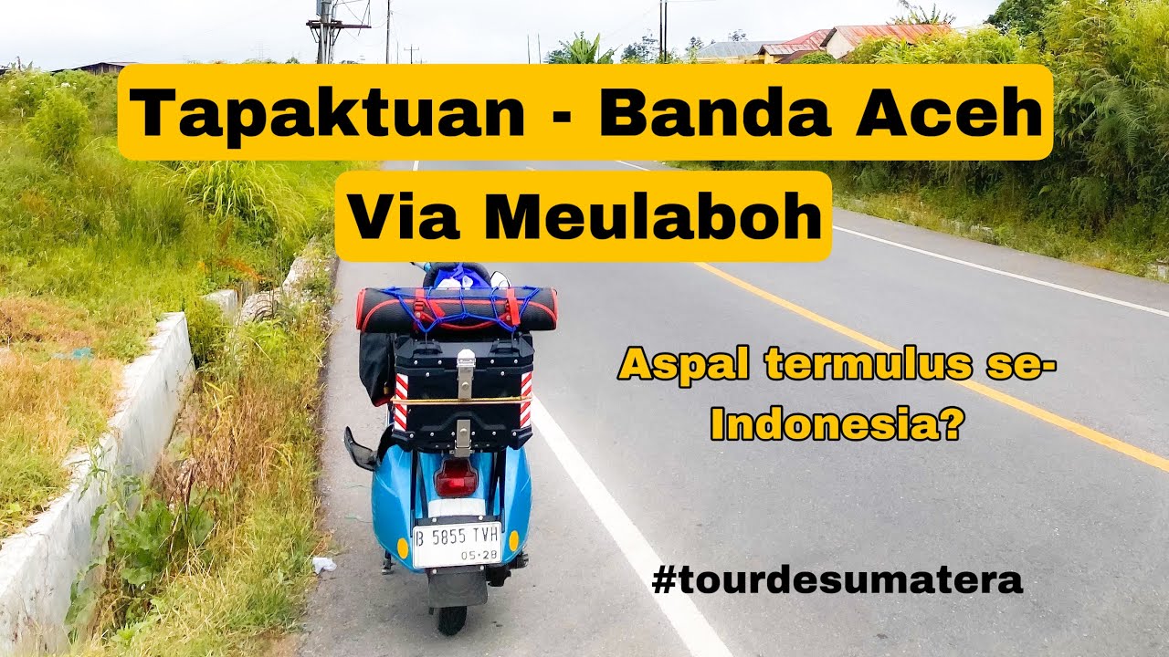 Tapaktuan - Banda Aceh via Meulaboh| Solo touring vespa Jakarta - Sabang Lintas Barat Sumatera