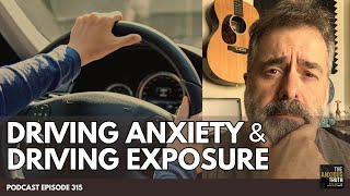 Driving Anxiety And Driving Exposure (Podcast Ep 315)