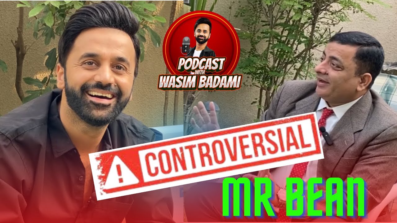 Controversial Mr Bean| Podcast with Wasim Badami | Episode 6