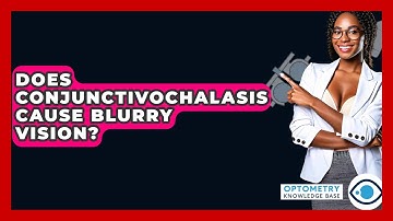 Does Conjunctivochalasis Cause Blurry Vision? - Optometry Knowledge Base