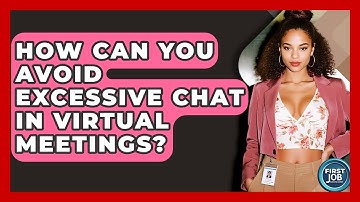 How Can You Avoid Excessive Chat In Virtual Meetings? - First Job Success Guide