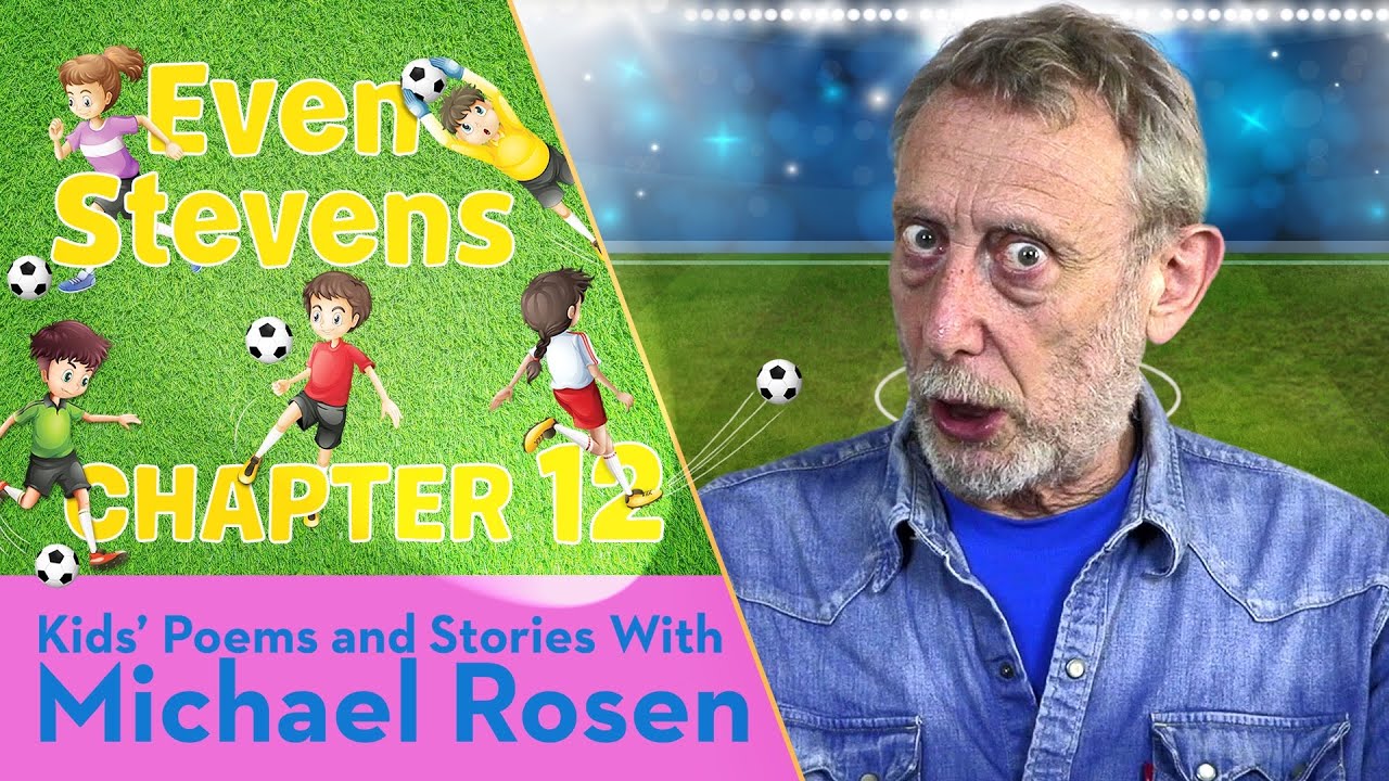 Ch12 | ⚽️ Even Stevens ⚽️ | STORY | Kids' Poems and Stories With Michael Rosen