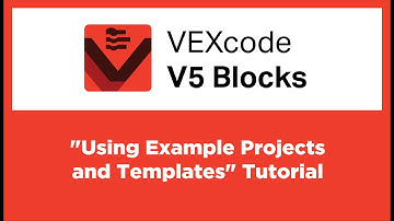 VEXcode V5 Blocks - "Using Example Projects and Templates" Tutorial
