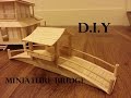 DIY MINIATURE BRIDGE DIY MINIATURE BRIDGE