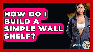 How Do I Build A Simple Wall Shelf? - LearnToDIY360.com