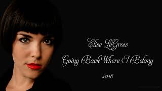 Elise LeGrow - Going Back Where I Belong (2018)