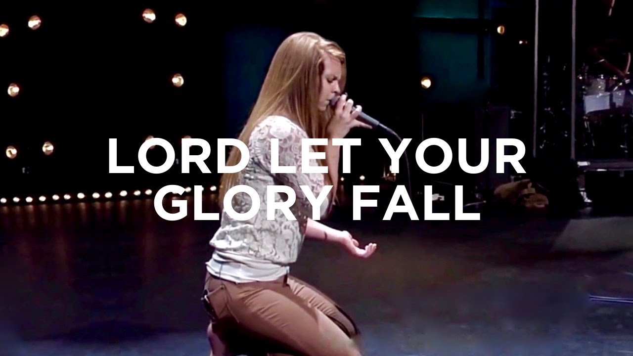 Lord Let Your Glory Fall   Jessica Hall  Bethel Music